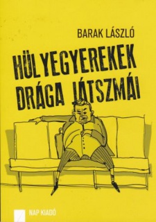 Hülyegyerekek drága játszmái - Közéleti publicisztika 2007-2012