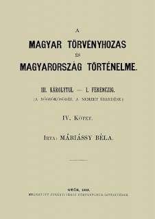 A magyar törvényhozás és magyarország történeleme - IV. kötet