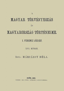 A magyar törvényhozás és magyarország történeleme XVI. - I. Ferencz József