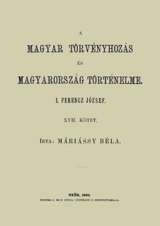 A magyar törvényhozás és magyarország történeleme XVII. - I. Ferencz József