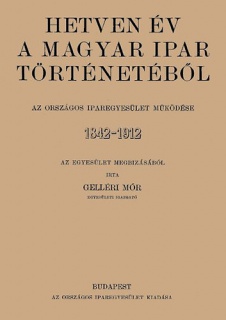 Hetven év a magyar ipar történetéből - Az Országos Iparegyesület működése, 1842-1912