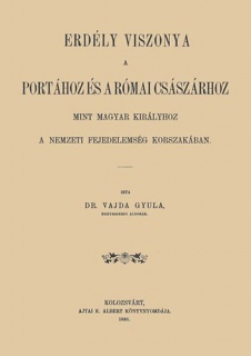 Erdély viszonya a Portához és a római császárhoz mint magyar királyhoz a nemzeti fejedelemség korszakában