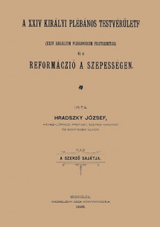 A XXIV királyi plébános testvérűlete és a reformáczió a Szepességben