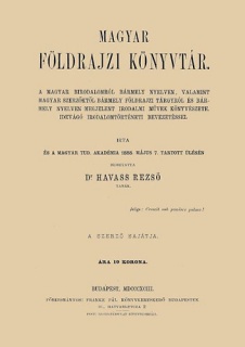 Magyar földrajzi könyvtár a magyar birodalomról bármely nyelven, valamint magyar szerzőktől bármely földrajzi tárgyról és bármely nyelven megjelenti irodalmi művek könyvészete