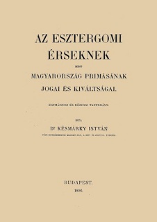 Az esztergomi érseknek mint Magyarország prímásának jogai és kiváltságai egyházjogi és közjogi tanulmány