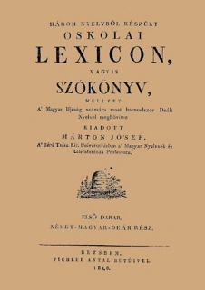 Három nyelvből készült oskolai lexicon, vagyis szókönyv, mellyet a magyar ifjúság számára most harmadszor deák nyelvel megbővítve kiadott Márton József