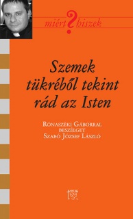 Szemek tükréből tekint rád az Isten - Rónaszéki Gáborral beszélget Szabó József László