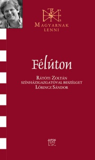 Félúton - Rátóti Zoltánnal beszélget Lőrincz Sándor