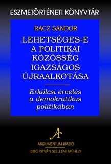 Lehetséges-e a politikai közösség igazságos újraalkotása - Erkölcsi érvelés a demokratikus politikában