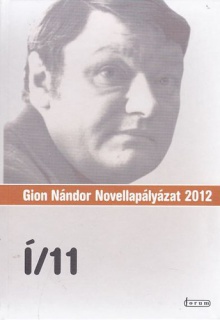 Í/11 - A 2012. évi Gion Nándor Novellapályázat antológiája