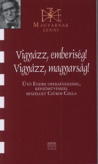 Vigyázz, emberiség! Vigyázz, magyarság! - Beszélgetés Ütő Endrével