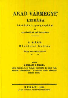 Arad vármegye leirása históriai, geographiai és statistikai tekintetbe