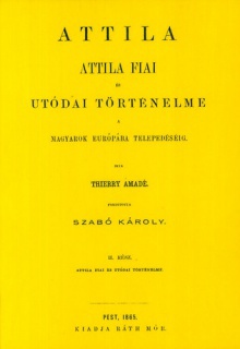 Attila. Attila fiai és utódai történelme a magyarok Európába telepedéséig II.