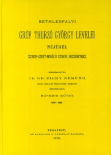 Bethlenfalvi gróf Thurzó György levelei nejéhez Czobor-Szent-Mihályi Czobor Erzsébethez II. 1601-1616