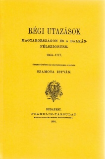 Régi utazások Magyarországon és a Balkán-félszigeten 1054-1717