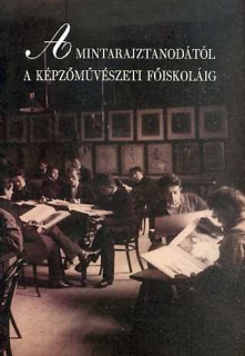 A Mintarajztanodától a Képzőművészeti Főiskoláig