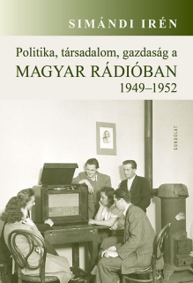 Politika, társadalom, gazdaság a Magyar Rádióban 1949-1952