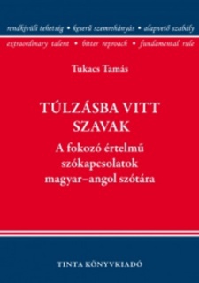 Túlzásba vitt szavak - A fokozó értelmű szókapcsolatok magyar-angol szótára