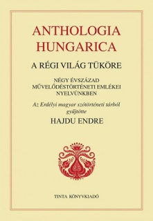 Anthologia hungarica - A régi világ tüköre