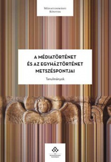 A médiatörténet és az egyháztörténet metszéspontjai