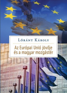 Az Európai Unió jövője és Magyarország mozgástere