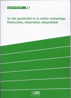 Az élet gondnokai és az ember szabadsága - Élettisztelet, életértékek, életpolitikák