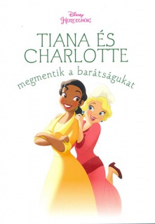 Tiana és Charlotte megmentik a barátságukat