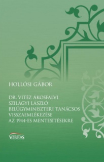 Dr. Vitéz Ákosfalvi Szilágyi László belügyminiszteri tanácsos visszaemlékezése az 1944-es mentesítésekre