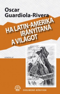 Ha Latin-Amerika irányítaná a világot