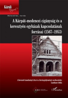 A Kárpát-medencei cigányság és a keresztyén egyházak kapcsolatának forrásai (1567-1953)