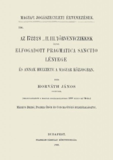 Az 1722/23. I. II. III. törvénycikkek által elfogadott Pragmatica Sanctio lényege és annak helyzete a magyar közjogban