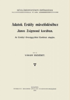 Adatok Erdély művelődéséhez János Zsigmond korában. Az Erdélyi Országgyűlési Emlékek alapján.