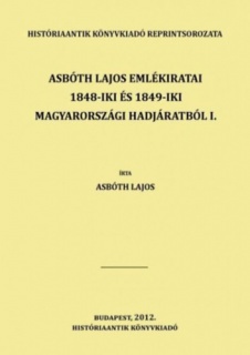 Asbóth Lajos emlékiratai 1848-iki és 1849-iki magyarországi hadjáratból I.