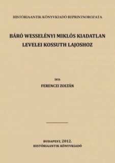 Báró Wesselényi Miklós kiadatlan levelei Kossuth Lajoshoz