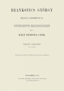 Brankovics György rácz despota birtokviszonyai Magyarországban és a rácz despota czím