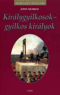 Királygyilkosok - gyilkos királyok