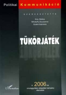 Tükörjáték - A 2006-os országgyűlési választási kampány elemzése