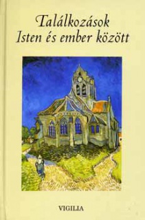 Találkozások Isten és ember között - Vallomások és történetek