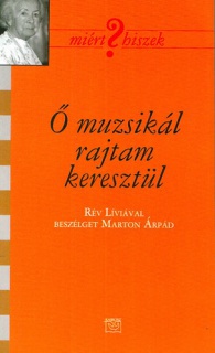 Ő muzsikál rajtam keresztül (Rév Líviával beszélget Marton Árpád)