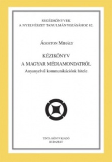 Kézikönyv a magyar médiamondatról - Anyanyelvű kommunikációnk hitele