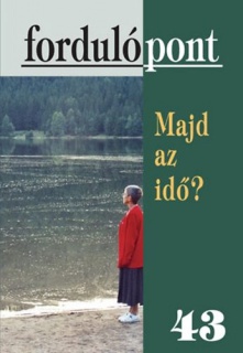 Fordulópont 43 - Majd az idő?