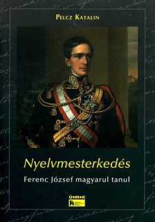 Nyelvmesterkedés - Ferenc József magyarul tanul