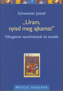 'Uram, nyisd meg ajkamat' - Válogatott tanulmányok és esszék