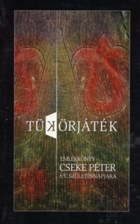 Tükörjáték - Emlékkönyv Cseke Péter 65. születésnapjára