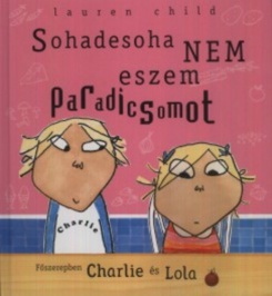 Sohadesoha nem eszem paradicsomot - Főszerepben Charlie és Lola