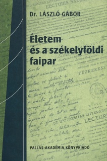 Életem és a székelyföldi faipar - Visszaemlékezések 1930–2001