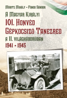 A Magyar Királyi 101. Honvéd Gépkocsizó Tanezred a II. világháborúban 1941-1945