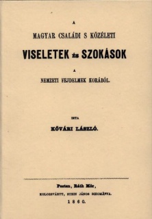 A magyar családi s közéleti viseletek és szokások a nemzeti fejedelmek korában