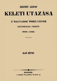 Jerney János keleti utazása a magyarok őshelyeinek kinyomozása végett 1844 és 1845 I-II. kötet