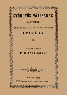 Gyöngyös városának történeti, statisztikai és geográfiai leírása